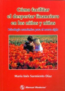 como facilitar el despertar financiero en los niños y niñas: psic ologia economica para el nuevo siglo-maria ines sarmiento diaz-9789589446140