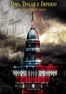 oro, dolar e imperio (ebook)-francisco soberon valdes-9789590615740