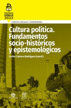 cultura politica. fundamentos sociohistoricos y epistemologicos (ebook)-carlos cabrera rodríguez-9789597265740
