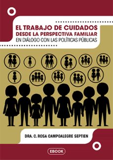 el trabajo de cuidados desde la perspectiva familiar en dialogo con las politicas publicas (ebook)-dra. c. rosa campoalegre septien-9789598500840