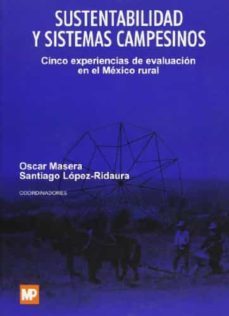 sustentabilidad y sistemas de campesinos cinco experiencias de ev aluacion en el mexico rural-omar masera-santiago lopez ridaura-9789687462240