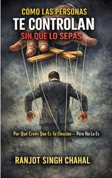 como las personas te controlan sin que lo sepas: por que crees que es tu eleccion  pero no lo es (ebook)-9789781992940