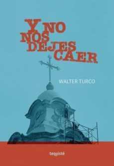 y no nos dejes caer (ebook)-walter turco-9789874935540
