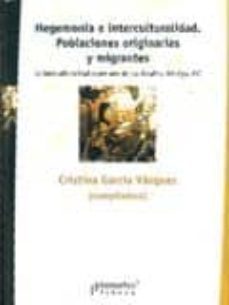 hegemonia e interculturalidad. poblaciones originarias y migrante s: la interculturalidad como uno de los desafios del siglo xxi-cristina garcia vazquez-9789875742840