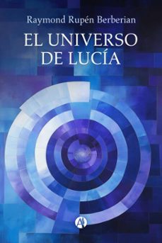 el universo de lucia (ebook)-raymond rupén berberian-9789878758640