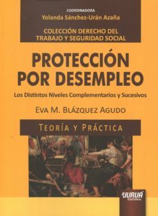 proteccion por desempleo los distintos niveles complementarios y sucesivos. teoria y practica-eva maria blazquez agudo-9789897123740