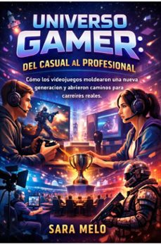 el universo de los videojuegos: del jugador ocasional al profesional. (ebook)-sara melo-9789944985840