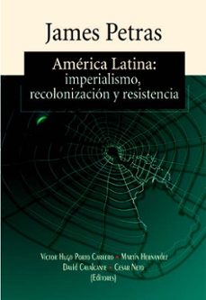 america latina: imperialismo, recolonizacion y resistencia (ebook)-james petras-9789978224540
