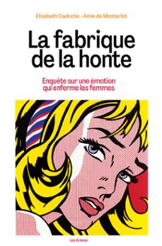 la fabrique de la honte - enquete sur une emotion qui enferme les femmes (ebook)-elisabeth cadoche-anne de montarlot-9791037513540