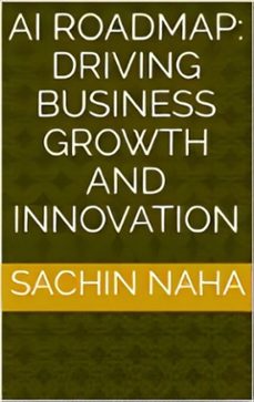 ai roadmap: driving business growth and innovation (ebook)-sachin naha-9791223023440