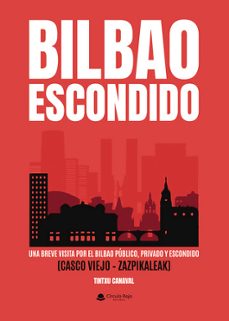 bilbao escondido publico y privado (breve visita por el casco viejo - zazpikaleak)-tintxu canaval-9791370162740