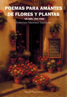poemas para amantes de flores y plantas. un ser, una vida-francisco izquierdo martinez-9791387806040