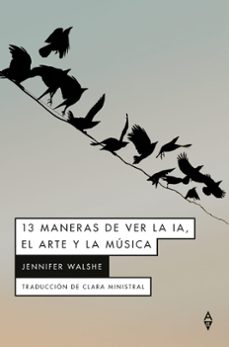 13 maneras de ver la ia, el arte y la musica-jennifer walshe-9791399056440