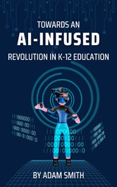 towards an ai-infused revolution in k12 education (ebook)-adam smith-9798223219040