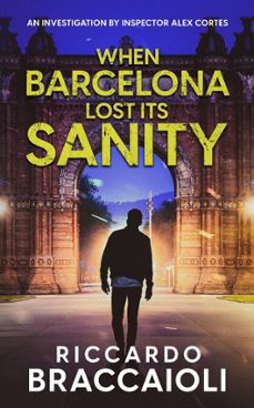 when barcelona lost its sanity: an investigation by inspector alex cortes-riccardo braccaioli-9798230537540