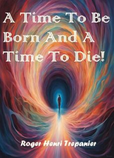 a time to be born and a time to die! (ebook)-roger henri trepanier-9798231204540