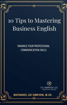 10 tips to mastering business english (ebook)-nathaniel lee simpson, m., mba. ed.-9798231241040