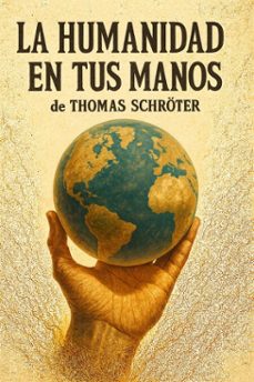 la humanidad en tus manos (ebook)-thomas schröter-9798231655540