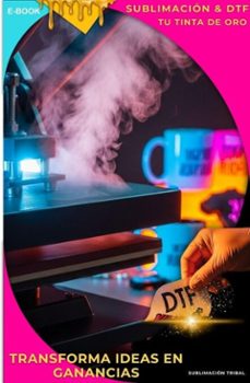 sublimacion &amp;dtf. transforma ideas en gananciass (ebook)-9798231980840
