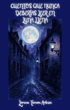cuentos que nunca deberias leer en luna llena - relatos rioplatenses de terror gourmet  una cita con el realismo magico y con tus terrores mas profundos (ebook)-lorena tercon arbiza-9798232481940