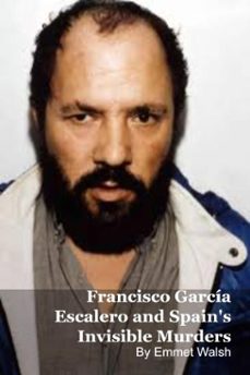 francisco garcia escalero and spain's invisible murders (ebook)-emmet walsh-9798233147340