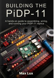 building the pidp-11: a hands-on guide to assembling, wiring, and running your pidp-11 replica (ebook)-max lux-9798233563140