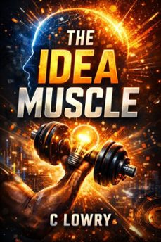the idea muscle (ebook)-c lowry-9798233613340