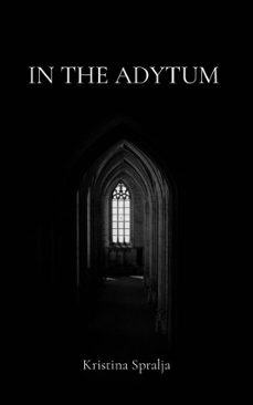 in the adytum (ebook)-kristina spralja-9798233841040