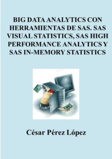 big data analytics con herramientas de sas sas visual statistics sas high performance analytics y sas in-memory statistics (ebook)-cesar perez lopez-cdlap00011440