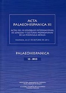 palaeohispanica: revista sobre lenguas y culturas de la hispania antigua: actas del xi coloquio internacional de lenguas y culturas prerromanas de la peninsula iberica, celebrado en valencia del 24 al-2910017397650