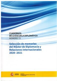 cuadernos de la escuela diplomatica n 72. seleccion de memorias del master de diplomacia y relaciones internacionales 2020-2021-2910026045450