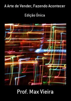 a arte de vender, fazendo acontecer (ebook)-prof. max vieira-3410001340550