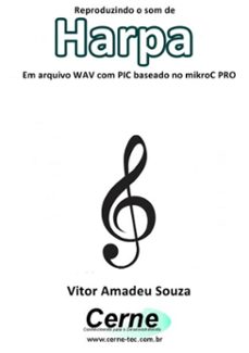 reproduzindo o som de harpa em arquivo wav com pic baseado no mikroc pro (ebook)-vitor amadeu souza-3410002334350