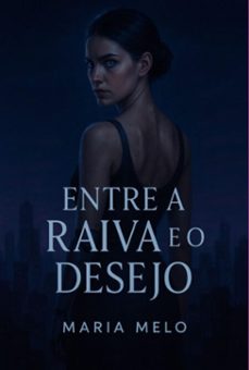 entre a raiva e o desejo (ebook)-maria melo-3410008475750