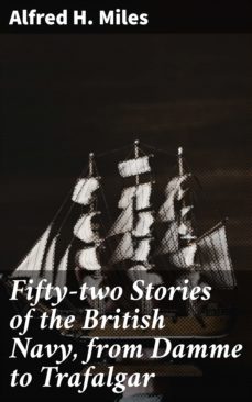 fifty-two stories of the british navy, from damme to trafalgar (ebook)-alfred h. miles-4057664562050