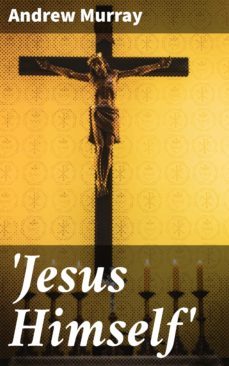 'jesus himself' (ebook)-andrew murray-4057664639950