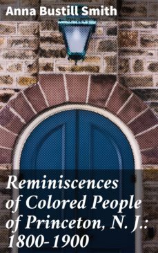 reminiscences of colored people of princeton, n. j.: 1800-1900 (ebook)-anna bustill smith-4064066092450