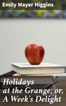 holidays at the grange; or, a week's delight (ebook)-emily mayer higgins-4064066163150
