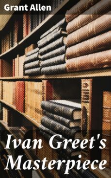 ivan greet's masterpiece (ebook)-grant allen-4064066363550
