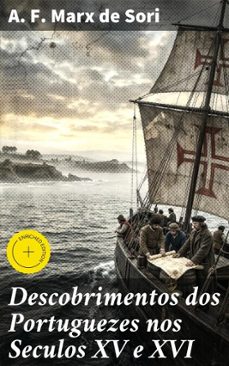descobrimentos dos portuguezes nos seculos xv e xvi (ebook)-a. f. marx de sori-4064066409050
