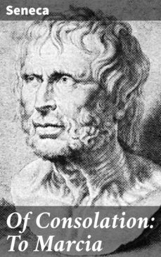of consolation: to marcia (ebook)-lucio anneo seneca-4064066465650