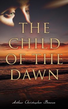 the child of the dawn (ebook)-arthur christopher benson-4064066499150