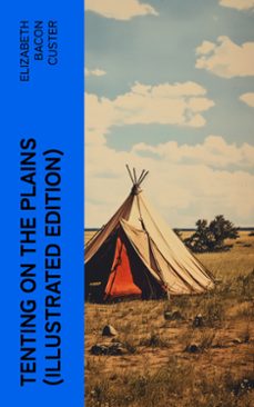 tenting on the plains (illustrated edition) (ebook)-elizabeth bacon custer-4066339558250