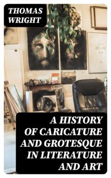 a history of caricature and grotesque in literature and art (ebook)-thomas wright-8596547013150