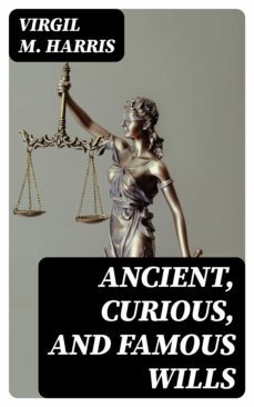 ancient, curious, and famous wills (ebook)-virgil m. harris-8596547247050