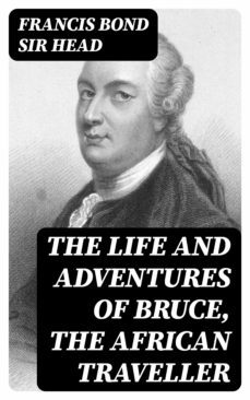 the life and adventures of bruce, the african traveller (ebook)-francis bond, sir head-8596547317050
