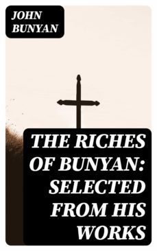 the riches of bunyan: selected from his works (ebook)-john bunyan-8596547357650