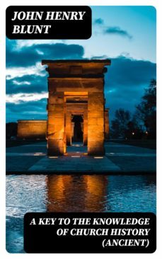 a key to the knowledge of church history (ancient) (ebook)-john henry blunt-8596547359050