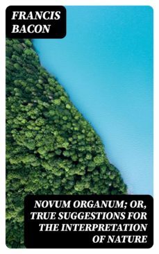 novum organum; or, true suggestions for the interpretation of nature (ebook)-8596547372950