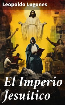 el imperio jesuitico (ebook)-leopoldo lugones-8596547819950